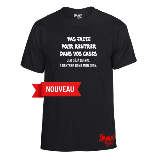 Tshirt Pas faite pour rentrer dans vos cases ...